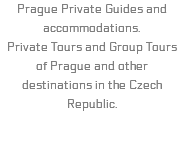 Prague Private Guides and accommodations. Private Tours and Group Tours of Prague and other destinations in the Czech Republic.